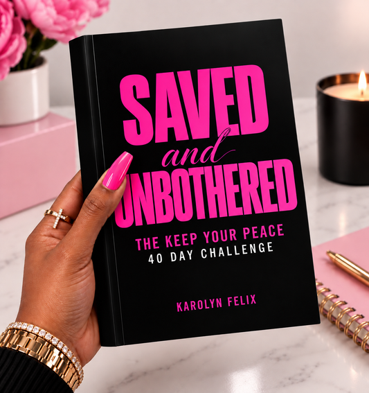 Saved & Unbothered: The Keep your Peace 40 Day Challenge